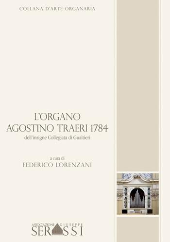 L' organo Agostino Traeri 1784 dell'nsigne collegiata di Gualtieri - Federico Lorenzani, Marco Ferrarini - Libro Ass. Culturale G. Serassi 2012, Collana d'arte organaria | Libraccio.it