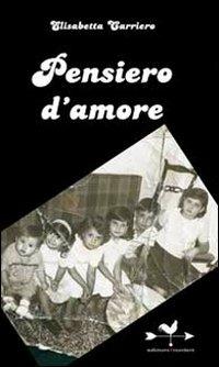 Pensiero d'amore - Elisabetta Carriero - Libro Edizioni Anordest 2009, Pensieri d'autori | Libraccio.it