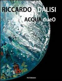 Acqua dueO - Riccardo Dalisi - Libro H2O 2012 | Libraccio.it