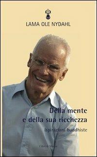 Della mente e della sua ricchezza. Ispirazioni buddhiste - Ole Nydahl (lama) - Libro I Libri di Marpa 2010 | Libraccio.it