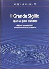 Il grande sigillo. Spazio e gioia illimitati. La visione della Mahamudra del buddhismo della Via di Diamante. Ediz. multilingue - Ole Nydahl (lama) - Libro I Libri di Marpa 2008 | Libraccio.it