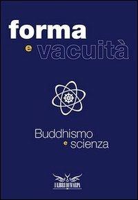 Forme e vacuità. Buddhismo e scienza  - Libro I Libri di Marpa 2013 | Libraccio.it
