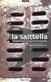 La saittella. Strategie di sopravvivenza in territorio amico