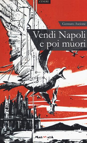 Vendi Napoli e poi muori - Gennaro Ascione - Libro Magmata 2019, Cenere | Libraccio.it
