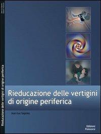 Rieducazione delle vertigini di origine periferica - Jean-Luc Sagniez - Libro Fisiocorsi 2009, Riabilitazione | Libraccio.it