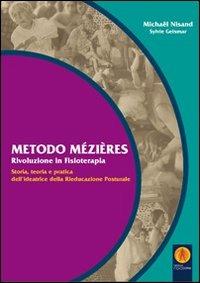 Metodo Mézières «rivoluzione in fisioterapia». Storia, teoria e pratica dell'ideatrice della rieducazione posturale - Michaël Nisand - Libro Fisiocorsi 2010, Riabilitazione | Libraccio.it