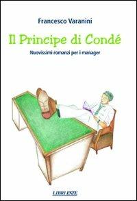 Il principe di Condé - Francesco Varanini - Libro ESTE 2010 | Libraccio.it