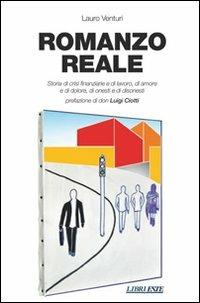 Romanzo reale. Storia di crisi finanziarie e di lavoro, di amore e di dolore, di onesti e di disonesti - Lauro Venturi - Libro ESTE 2010 | Libraccio.it