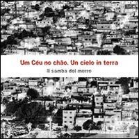 Um Céu no chao. Un cielo in terra. Il samba del morro - Pier Luigi Bernareggi, Rosa Brambilla - Libro Piccola Casa Editrice 2010 | Libraccio.it