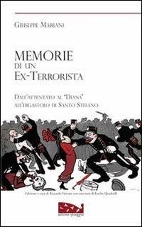 Memorie di un ex terrorista. Dall'attentato al «Diana» all'ergastolo di Santo Stefano - Giuseppe Mariani - Libro Ultima Spiaggia 2009, Isole | Libraccio.it