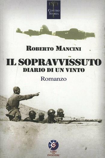 Il sopravvissuto diario di un vinto - Roberto Mancini - Libro Libri per Evolvere 2012 | Libraccio.it