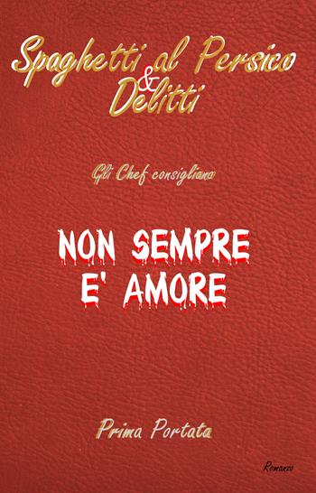 Non sempre è amore - Francesco Curreri, Cesarino Verlucca - Libro Curreri Francesco 2020, Spaghetti al persico & delitti | Libraccio.it