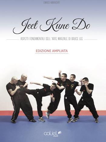 Jeet kune do. Aspetti fondamentali dell'arte marziale di Bruce Lee - Enrico Abbruciati - Libro Edenica 2017 | Libraccio.it