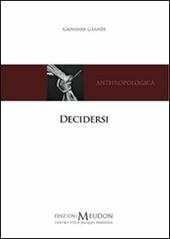 Decidersi. Scegliere e decidere di sé secondo una prospettiva antropologica cristiana