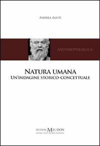 Natura umana. Un'indagine storico-concettuale  - Libro Edizioni Meudon 2010, Anthropologica | Libraccio.it