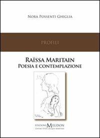 Raïssa Maritain. Poesia e contemplazione - Nora Possenti Ghiglia - Libro Edizioni Meudon 2010, Profili | Libraccio.it