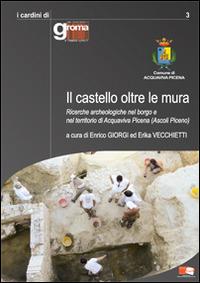Il castello oltre le mura. Ricerche archeologiche nel borgo e nel territorio di Acquaviva Picena (Ascoli Piceno)  - Libro BraDypUS 2014, I cardini di Groma | Libraccio.it