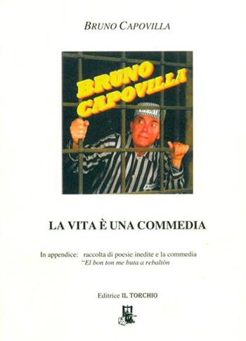 La vita è una commedia - Bruno Capovilla - Libro Il Torchio (Padova) 2011 | Libraccio.it