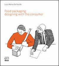 Food packaging. Designing with the consumer - Luca M. De Nardo - Libro Elledì (Milano) 2009 | Libraccio.it
