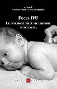 Focus IVU. Le infezioni delle vie urinarie in pediatria  - Libro Hygeia Press 2012, Saggi | Libraccio.it