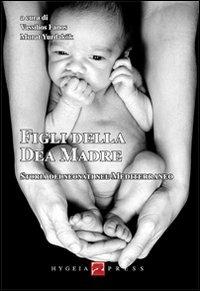 Figli della dea madre. Storia dei neonati nel Mediterraneo  - Libro Hygeia Press 2011 | Libraccio.it