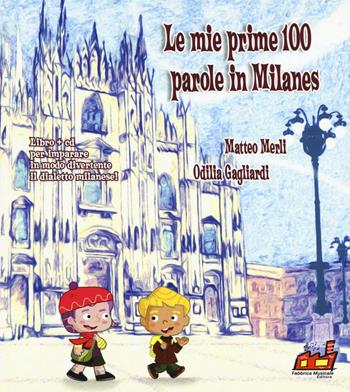 Le mie prime 100 parole in milanes. Con CD Audio - Matteo Merli, Odilia Gagliardi - Libro Fabbrica Musicale 2016 | Libraccio.it