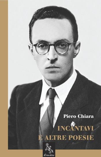 Incantavi e altre poesie - Piero Chiara - Libro L'ora d'oro 2013 | Libraccio.it