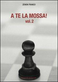 A te la mossa!. Vol. 2 - Franco O. Zenon - Libro Messaggerie Scacchistiche 2010 | Libraccio.it