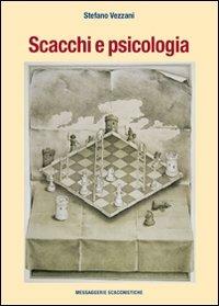 Scacchi e psicologia - Stefano Vezzani - Libro Messaggerie Scacchistiche 2011 | Libraccio.it