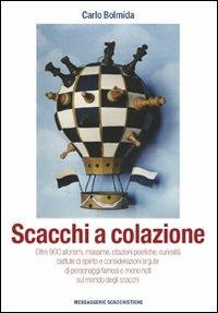 Scacchi a colazione - Carlo Bolmida - Libro Messaggerie Scacchistiche 2011 | Libraccio.it