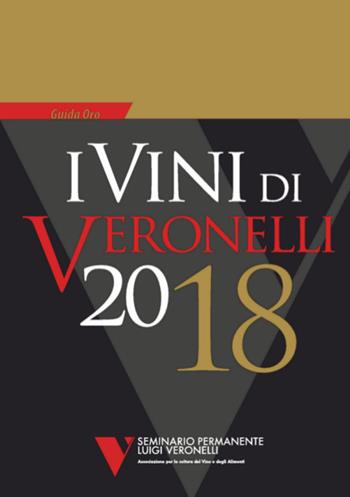 I vini di Veronelli 2018  - Libro Seminario Luigi Veronelli 2017, Guida oro Veronelli | Libraccio.it