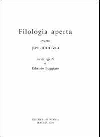 Filologia aperta ovvero per amicizia scritti offerti a Fabrizio Beggiato. Ediz. multilingue  - Libro Pliniana 2009 | Libraccio.it