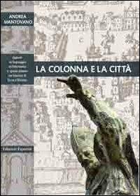 La colonna e la città. Spazio urbano e linguaggio architettonico nel Barocco di terra d'Otranto. Ediz. illustrata - Andrea Mantovano - Libro Esperidi 2011 | Libraccio.it