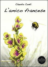 L' amico francese - Claudio Conti - Libro Watson 2013, Luci | Libraccio.it