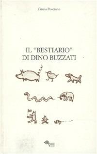 Il «bestiario» di Dino Buzzati - Cinzia Posenato - Libro Gli Inchiostri Associati 2010 | Libraccio.it