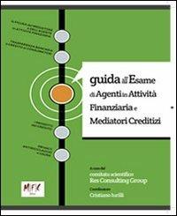 Guida all'esame di agenti in attività finanziaria e mediatori creditizi  - Libro MFC Editore 2012 | Libraccio.it