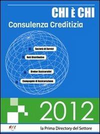 Chi è chi. Consulenza creditizia 2012  - Libro MFC Editore 2012 | Libraccio.it
