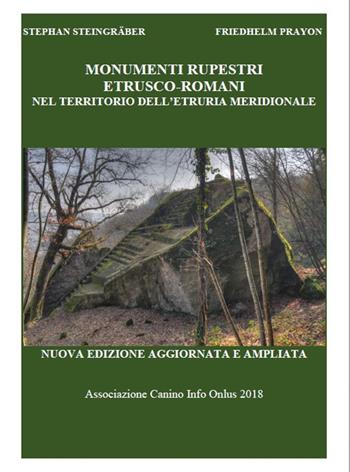 Monumenti etrusco-romani nel territorio dell'etruria meridionale. Nuova ediz. - Stephan Steingräber, Friedhelm Prayon - Libro Ass. Canino Info Onlus 2018 | Libraccio.it