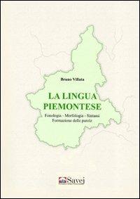 La lingua piemontese. Fonologia, morfologia, sintassi formazione delle parole - Bruno Villata - Libro Savej 2009 | Libraccio.it