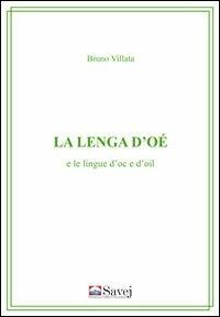 La lenga d'oé e le lingue d'oc e d'oil - Bruno Villata - Libro Savej 2011 | Libraccio.it