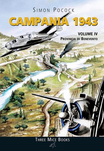 Campania 1943. Vol. 4: Provincia di Benevento - Simon Pocock - Libro Three Mice Books 2014 | Libraccio.it