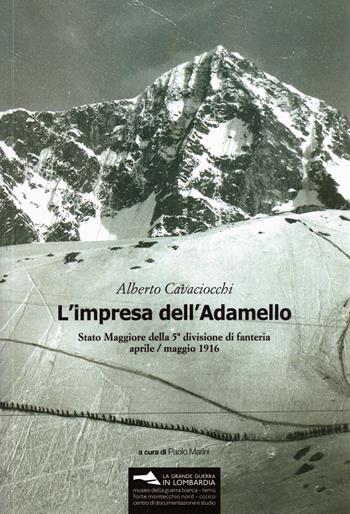 L'impresa dell'Adamello. Stato Maggiore della 5a divisione di fanteria aprile-maggio 1916 - Alberto Cavaciocchi - Libro Museo della Guerra Bianca 2016 | Libraccio.it