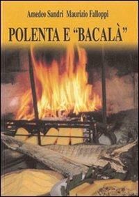 Polenta e «bacalà» - Amedeo Sandri, Maurizio Falloppi - Libro Vicentini Massimo 2006 | Libraccio.it
