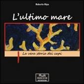 L' ultimo mare. La vera storia dei capi