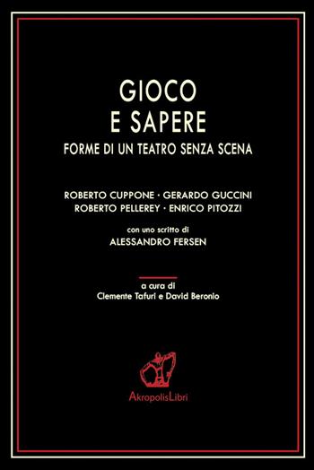 Gioco e sapere. Forme di un teatro senza scena  - Libro Akropolis Libri 2016, Studi | Libraccio.it