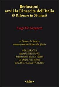 Berlusconi, avvii la rinascita dell'Italia (5 riforme in 36 mesi) - Luigi De Gregorio - Libro Debar 2009 | Libraccio.it