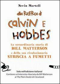 Alla ricerca di Calvin e Hobbes. La straordinaria storia di Bill Watterson e della sua rivoluzionaria striscia a fumetti - Nevin Martell - Libro Raganella 2010 | Libraccio.it