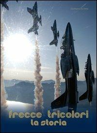 Frecce tricolori. La storia - Gianfranco Da Forno - Libro Grafiche Battivelli 2009 | Libraccio.it