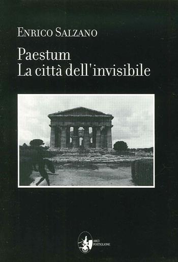 Paestum. La città dell'invisibile - Enrico Salzano - Libro Arci Postiglione 2010, Immagini e cultura | Libraccio.it
