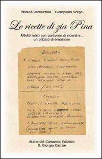 Le ricette di zia Pina. Affetti misti con contorno di ricordi e... Un pizzico di emozione - Monica Ramazzina, Giampaolo Verga - Libro Atene del Canavese 2009 | Libraccio.it